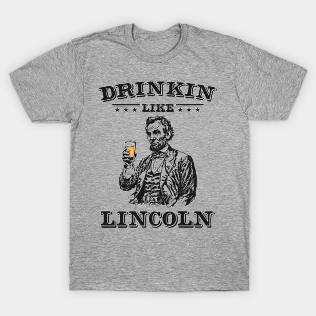 Drinkin Like Lincoln: Funny Vintage Abe Lincoln Sketch Patriotic Partiers T-Shirt by TwistedCharm